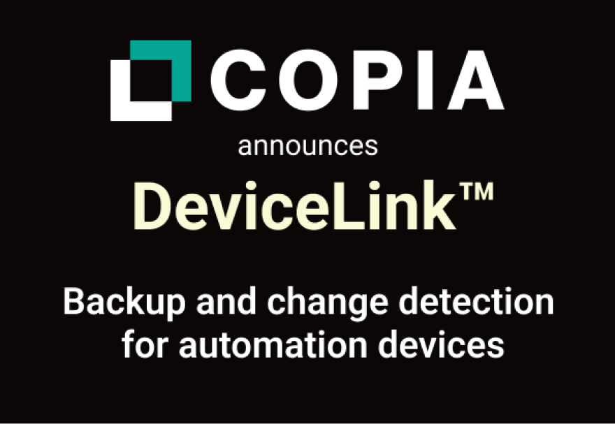 Copia announces DeviceLink™, a backup and change detection tool for automation devices.