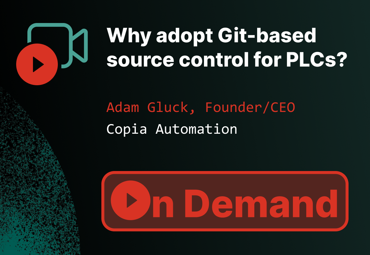 Webinar on adopting Git-based source control for PLCs, featuring Adam Gluck of Copia Automation, available on demand.