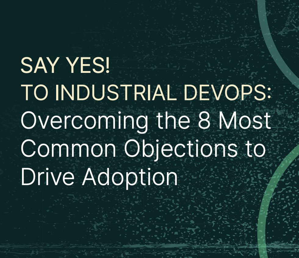 A dark green textured background with white and yellow text promoting overcoming objections to industrial DevOps adoption.