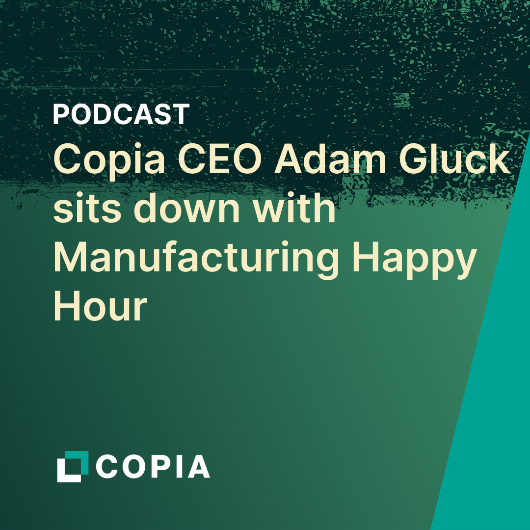 A promotional graphic for a podcast featuring Copia CEO Adam Gluck, sitting down with Manufacturing Happy Hour.